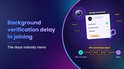 Background verification delay in joining: the days nobody owns