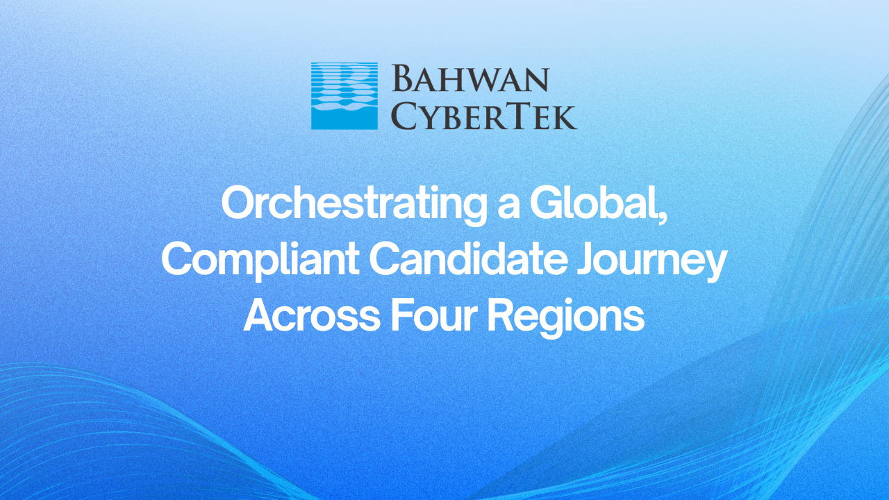 Bahwan CyberTek: Orchestrating a Global, Compliant Candidate Journey Across Four Regions