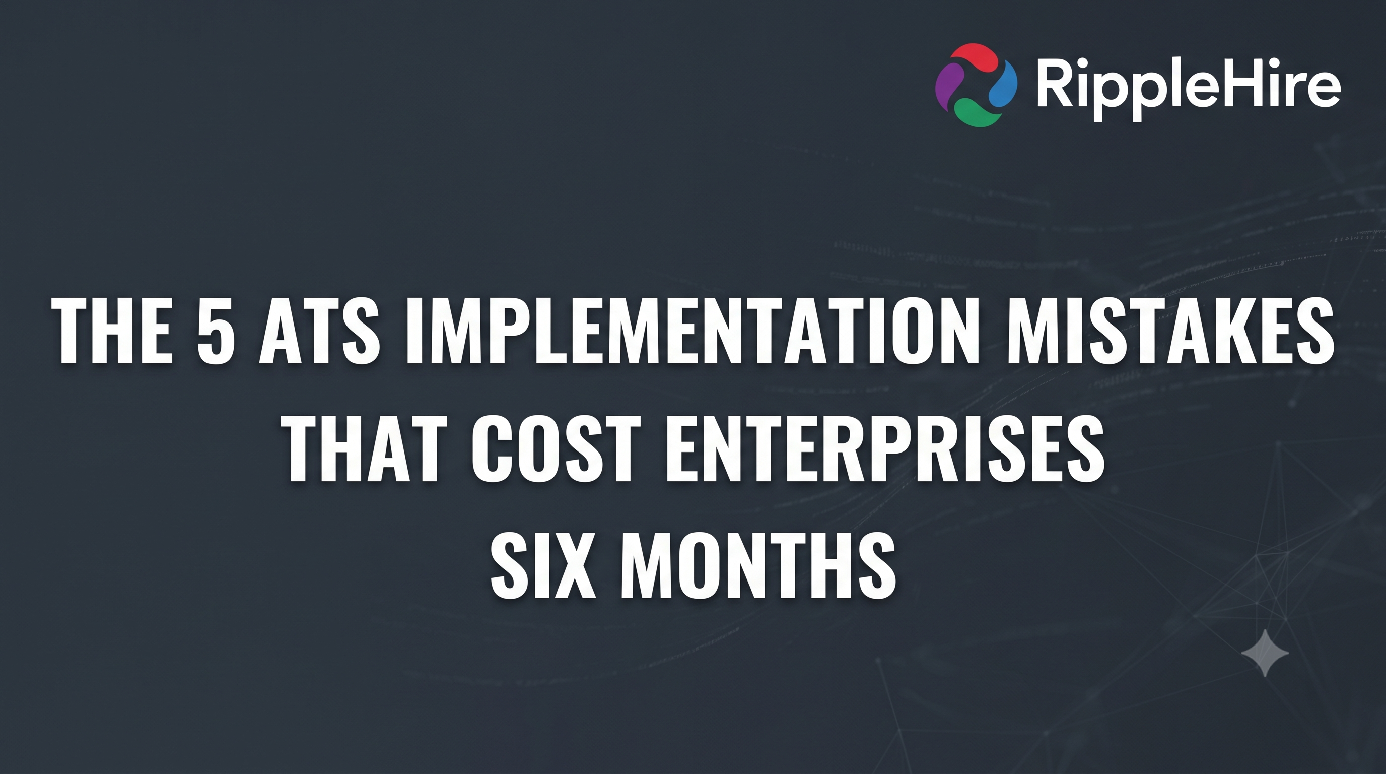 The 5 ATS Implementation Mistakes That Cost Enterprises Six Months