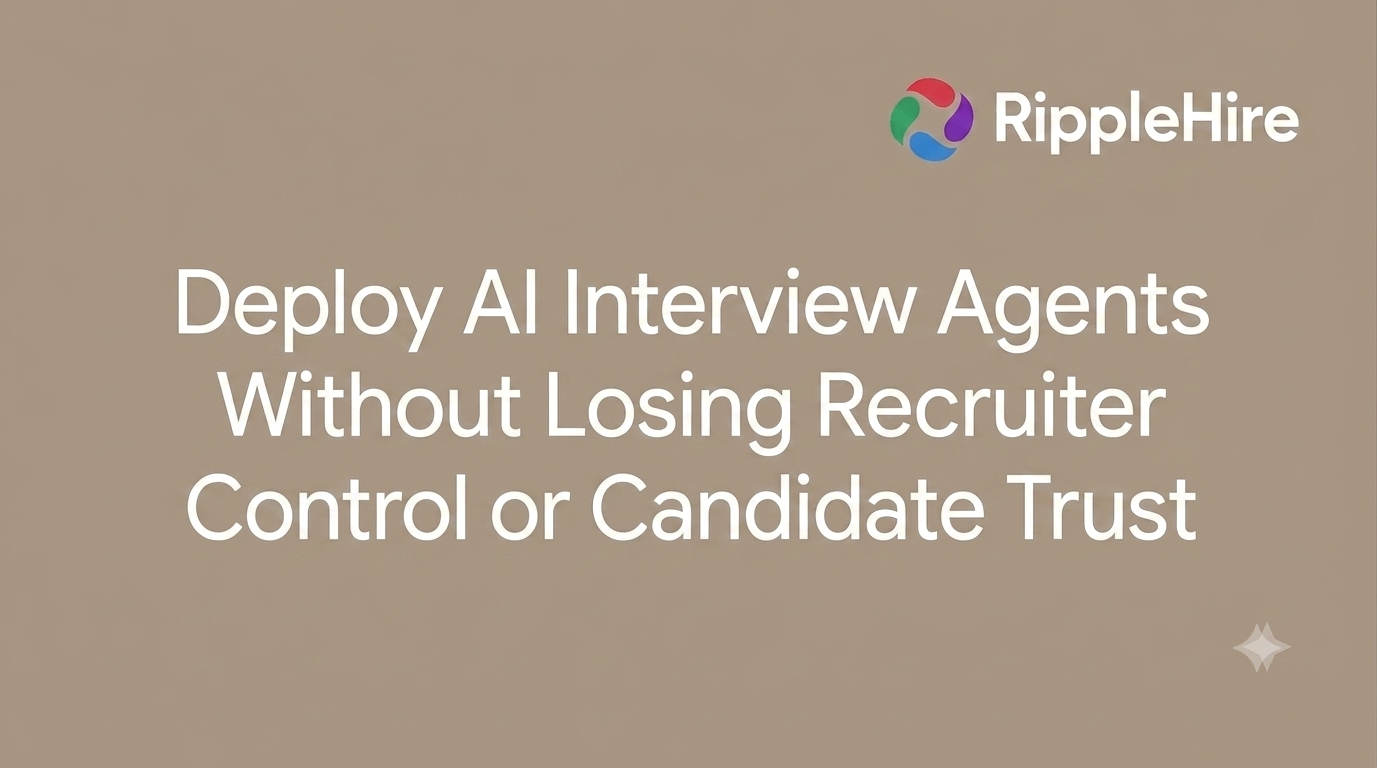AI interview agents -Deploy without losing recruiter control or candidate trust