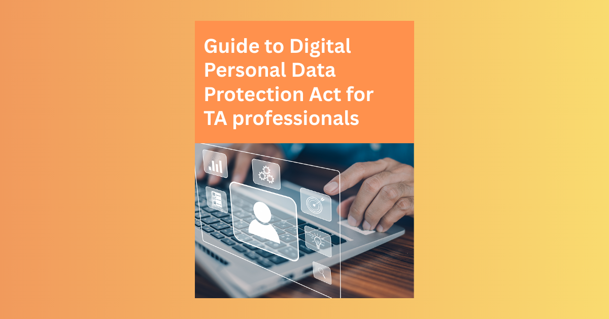DPDP Act 2023: A Guide for Talent Acquisition Professionals