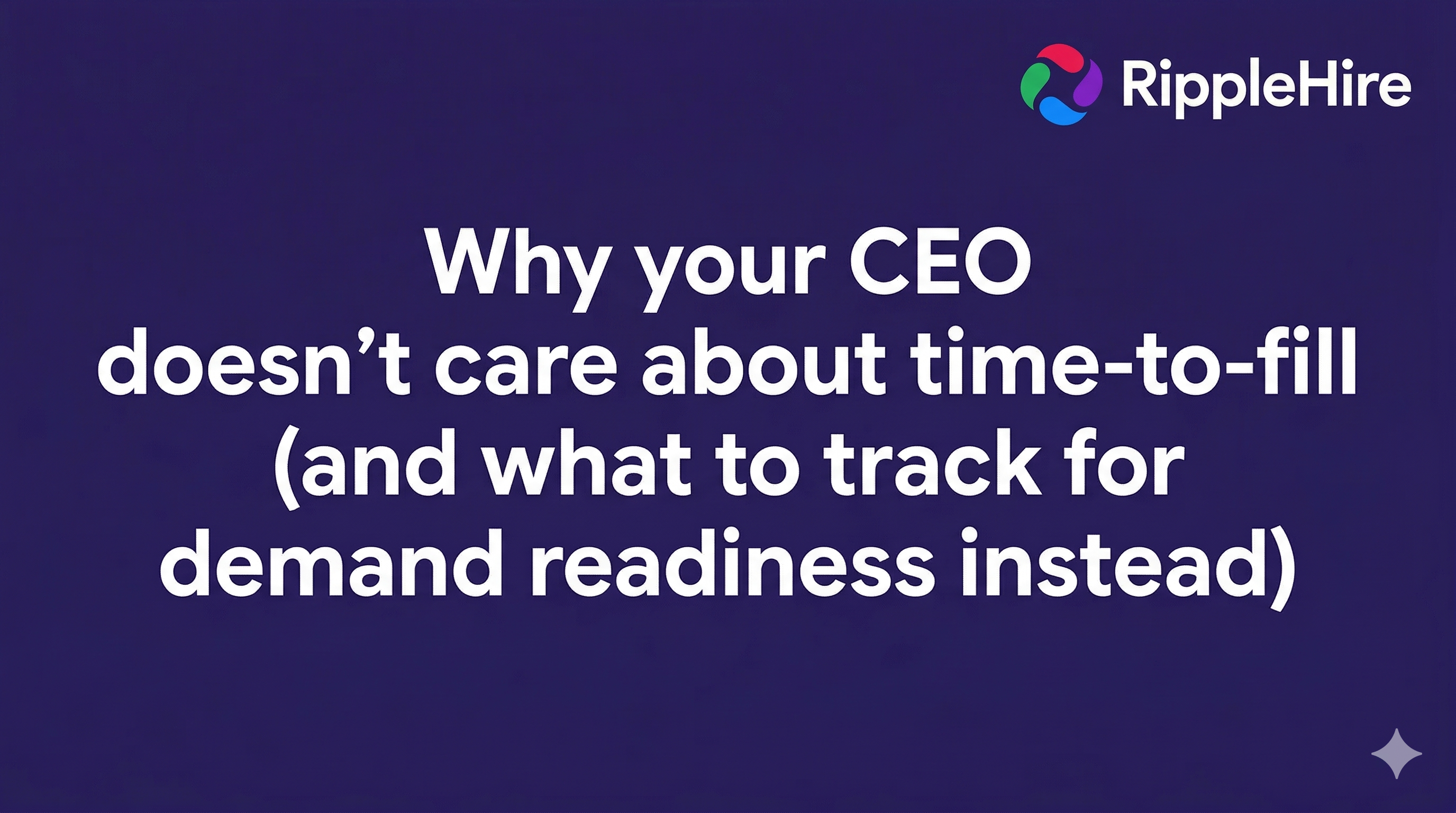 Why your CEO doesn’t care about time-to-fill (and what to track for demand readiness instead)